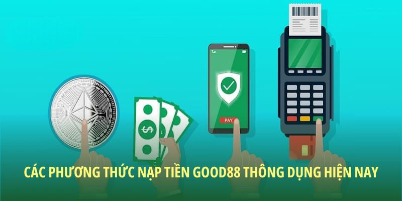 Nạp Tiền Good88: Hướng Dẫn Chi Tiết Và An Toàn Cho Newbie