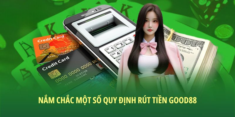 Rút Tiền Good88 – Hướng Dẫn Các Bước Giao Dịch Chi Tiết 2026