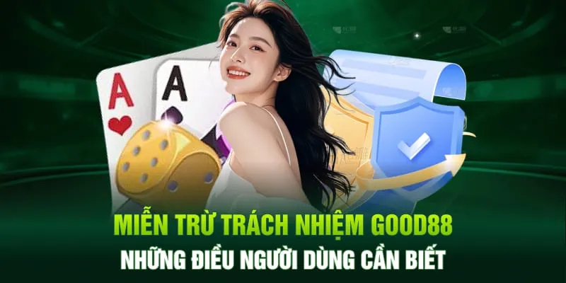 Miễn Trừ Trách Nhiệm Good88 – Thông Tin Quan Trọng Cần Biết