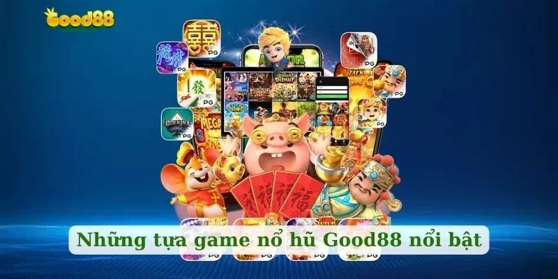 Nổ Hũ Good88 – Sân Chơi Slot Đỉnh Cao Cho Cược Thủ